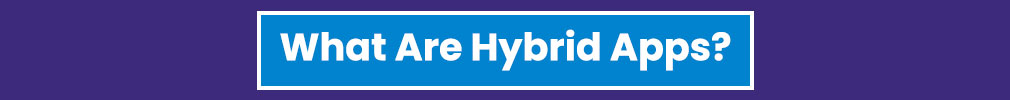 What Are Hybrid Apps?
